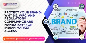 Mandatory Regulatory Compliance For Indian Market Access